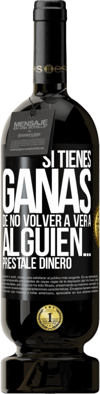 «Si tienes ganas de no volver a ver a alguien… préstale dinero» Edición Premium MBS® Reserva