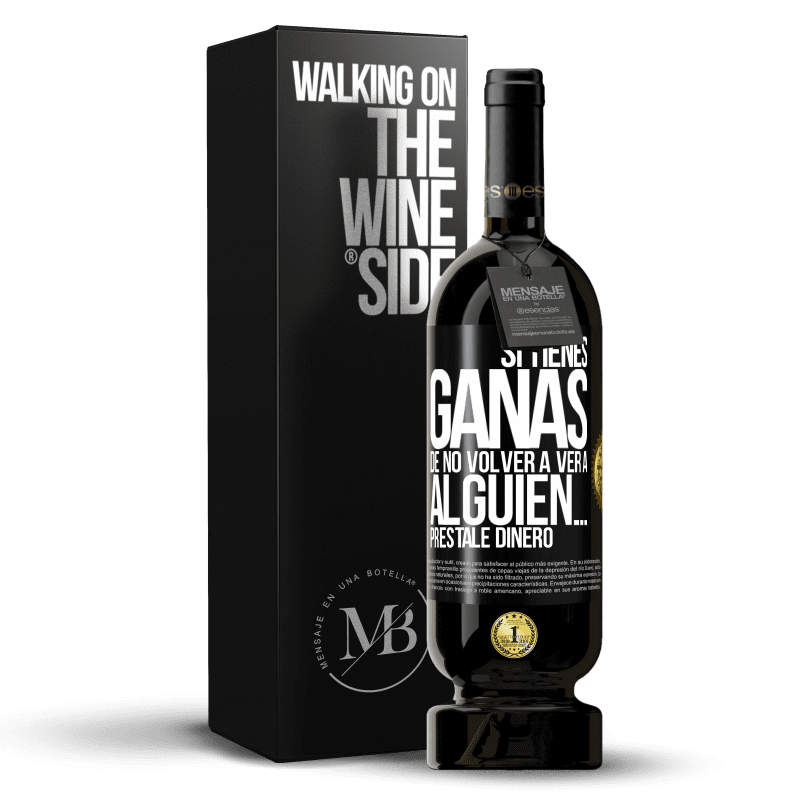 49,95 € Envío gratis | Vino Tinto Edición Premium MBS® Reserva Si tienes ganas de no volver a ver a alguien… préstale dinero Etiqueta Negra. Etiqueta personalizable Reserva 12 Meses Cosecha 2016 Tempranillo