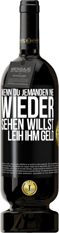 Kostenloser Versand | Rotwein Premium Ausgabe MBS® Reserve Wenn du jemanden nie wieder sehen willst, leih ihm Geld Schwarzes Etikett. Anpassbares Etikett Reserve 12 Monate Ernte 2014 Tempranillo