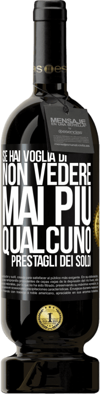 Spedizione Gratuita | Vino rosso Edizione Premium MBS® Riserva Se hai voglia di non vedere mai più qualcuno ... prestagli dei soldi Etichetta Nera. Etichetta personalizzabile Riserva 12 Mesi Raccogliere 2014 Tempranillo