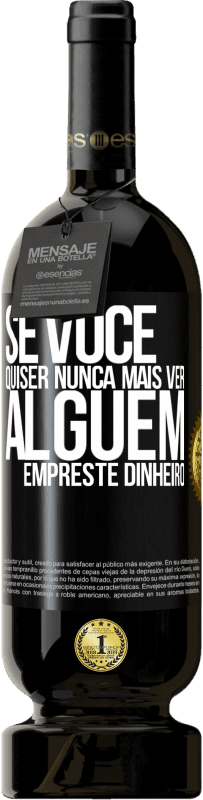 Envio grátis | Vinho tinto Edição Premium MBS® Reserva Se você quiser nunca mais ver alguém ... empreste dinheiro Etiqueta Preta. Etiqueta personalizável Reserva 12 Meses Colheita 2014 Tempranillo