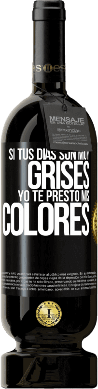 «Si tus días son muy grises, yo te presto mis colores» Edición Premium MBS® Reserva