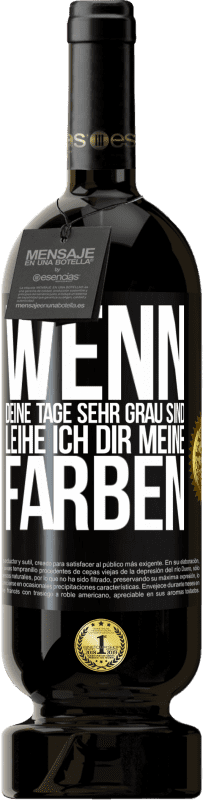 Kostenloser Versand | Rotwein Premium Ausgabe MBS® Reserve Wenn deine Tage sehr grau sind, leihe ich dir meine Farben Schwarzes Etikett. Anpassbares Etikett Reserve 12 Monate Ernte 2014 Tempranillo