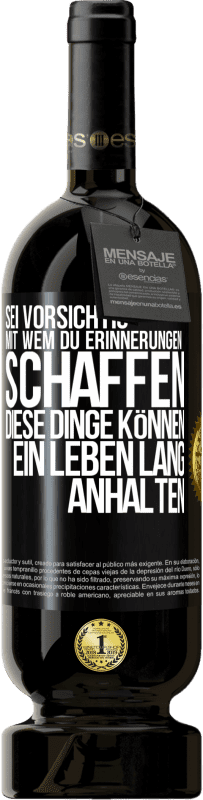 Kostenloser Versand | Rotwein Premium Ausgabe MBS® Reserve Sei vorsichtig, mit wem du Erinnerungen schaffen. Diese Dinge können ein Leben lang anhalten Schwarzes Etikett. Anpassbares Etikett Reserve 12 Monate Ernte 2014 Tempranillo