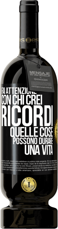 49,95 € | Vino rosso Edizione Premium MBS® Riserva Fai attenzione con chi crei ricordi. Quelle cose possono durare una vita Etichetta Nera. Etichetta personalizzabile Riserva 12 Mesi Raccogliere 2015 Tempranillo