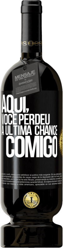 49,95 € Envio grátis | Vinho tinto Edição Premium MBS® Reserva Aqui, você perdeu a última chance comigo Etiqueta Preta. Etiqueta personalizável Reserva 12 Meses Colheita 2014 Tempranillo