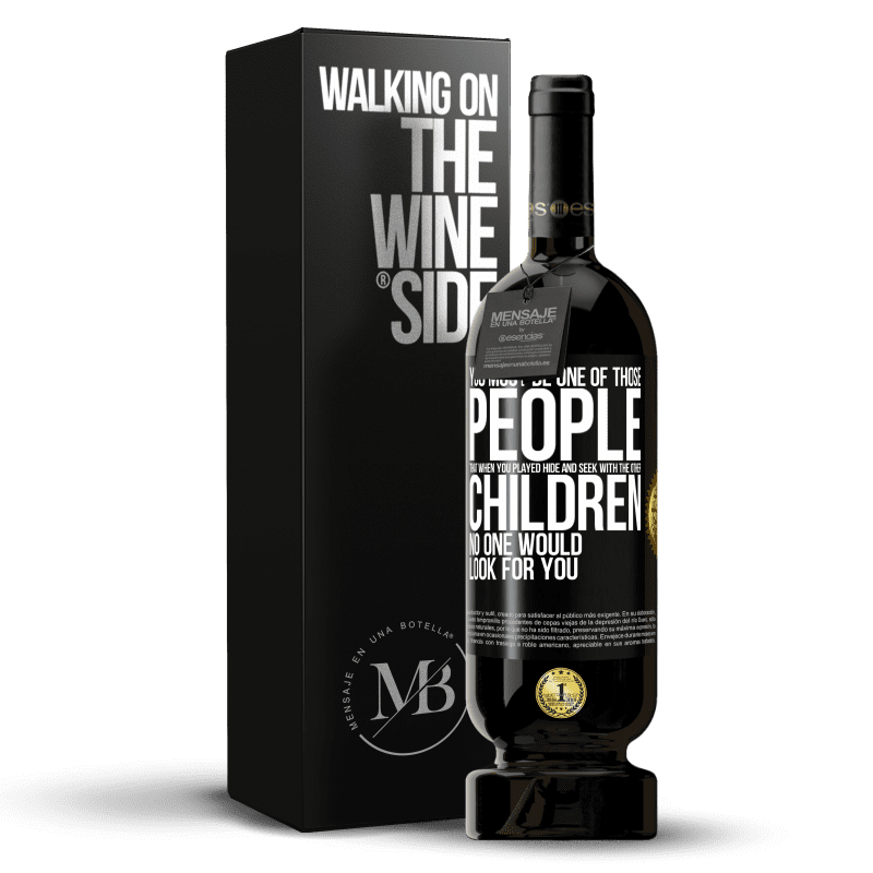 49,95 € Free Shipping | Red Wine Premium Edition MBS® Reserve You must be one of those people that when you played hide and seek with the other children, no one would look for you Black Label. Customizable label Reserve 12 Months Harvest 2014 Tempranillo