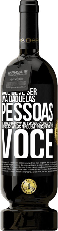49,95 € Envio grátis | Vinho tinto Edição Premium MBS® Reserva Você deve ser uma daquelas pessoas que, quando brincava de esconde-esconde com as outras crianças, ninguém procurava por você Etiqueta Preta. Etiqueta personalizável Reserva 12 Meses Colheita 2016 Tempranillo