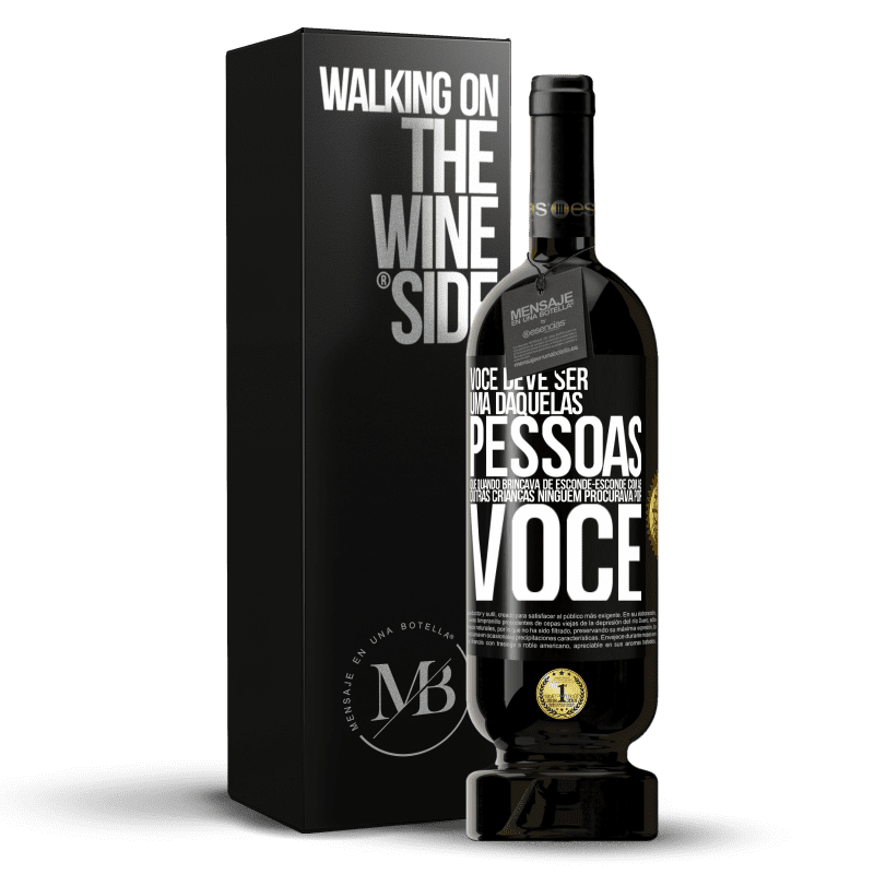 49,95 € Envio grátis | Vinho tinto Edição Premium MBS® Reserva Você deve ser uma daquelas pessoas que, quando brincava de esconde-esconde com as outras crianças, ninguém procurava por você Etiqueta Preta. Etiqueta personalizável Reserva 12 Meses Colheita 2014 Tempranillo