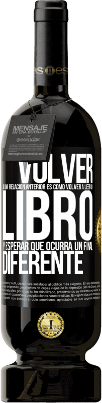 49,95 € Envío gratis | Vino Tinto Edición Premium MBS® Reserva Volver a una relación anterior es como volver a leer un libro y esperar que ocurra un final diferente Etiqueta Negra. Etiqueta personalizable Reserva 12 Meses Cosecha 2014 Tempranillo