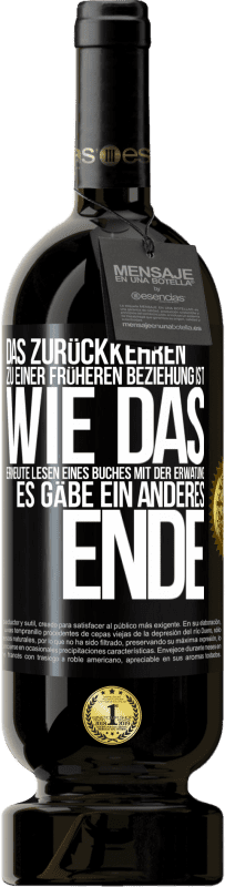 Kostenloser Versand | Rotwein Premium Ausgabe MBS® Reserve Das Zurückkehren zu einer früheren Beziehung ist, wie das erneute Lesen eines Buches mit der Erwatung, es gäbe ein anderes Ende Schwarzes Etikett. Anpassbares Etikett Reserve 12 Monate Ernte 2014 Tempranillo