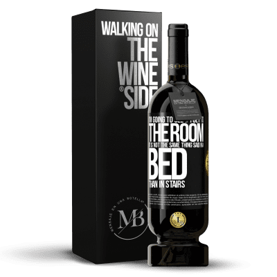 «I'm going to see if I get to the room. It is not the same thing said in a bed than in stairs» Premium Edition MBS® Reserve