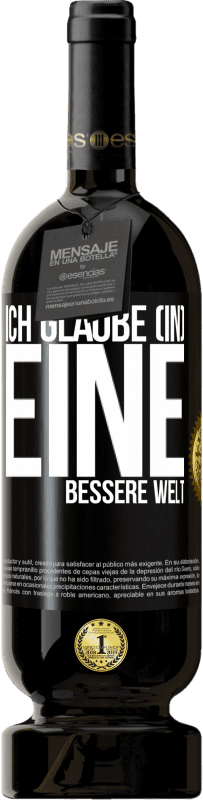 «Ich glaube (IN) eine bessere Welt» Premium Ausgabe MBS® Reserve