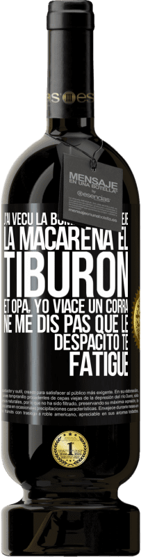 49,95 € | Vin rouge Édition Premium MBS® Réserve J'ai vécu La bomba; le Aserejé; La Macarena; El Tiburon; et Opá, yo viacé un corrá. Ne me dis pas que le Despacito te fatigue Étiquette Noire. Étiquette personnalisable Réserve 12 Mois Récolte 2015 Tempranillo