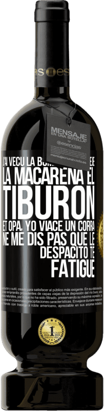 49,95 € Envoi gratuit | Vin rouge Édition Premium MBS® Réserve J'ai vécu La bomba; le Aserejé; La Macarena; El Tiburon; et Opá, yo viacé un corrá. Ne me dis pas que le Despacito te fatigue Étiquette Noire. Étiquette personnalisable Réserve 12 Mois Récolte 2016 Tempranillo