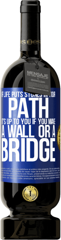 «If life puts stones in your path, it's up to you if you make a wall or a bridge» Premium Edition MBS® Reserve