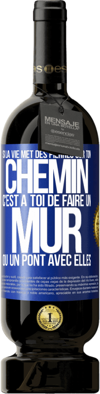 «Si la vie met des pierres sur ton chemin c'est à toi de faire un mur ou un pont avec elles» Édition Premium MBS® Réserve