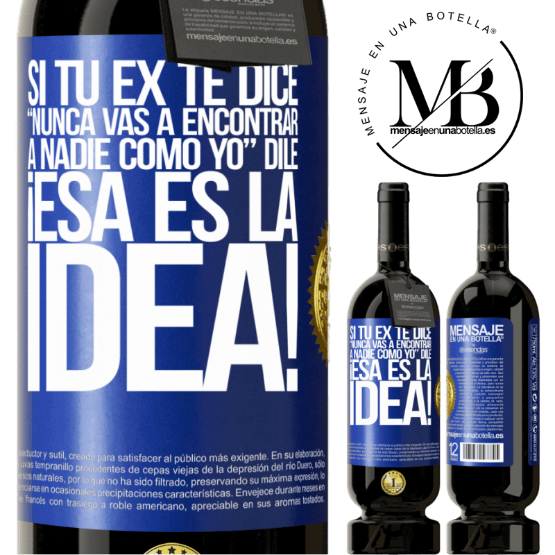49,95 € Envío gratis | Vino Tinto Edición Premium MBS® Reserva Si tu ex te dice nunca vas a encontrar a nadie como yo dile ¡esa es la idea! Etiqueta Azul. Etiqueta personalizable Reserva 12 Meses Cosecha 2015 Tempranillo