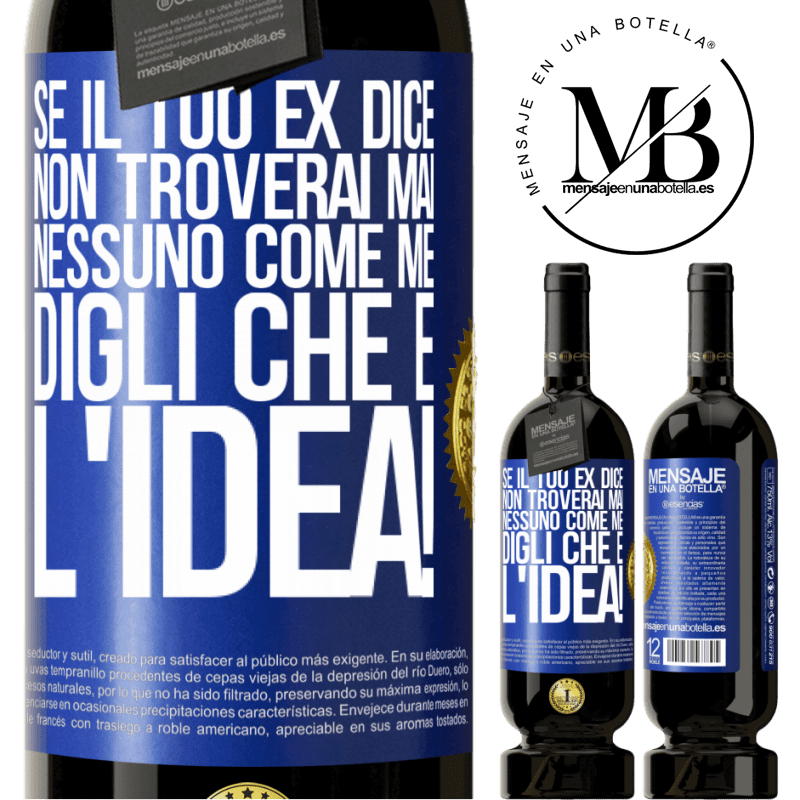49,95 € Spedizione Gratuita | Vino rosso Edizione Premium MBS® Riserva Se il tuo ex dice non troverai mai nessuno come me, digli che è l'idea! Etichetta Blu. Etichetta personalizzabile Riserva 12 Mesi Raccogliere 2015 Tempranillo