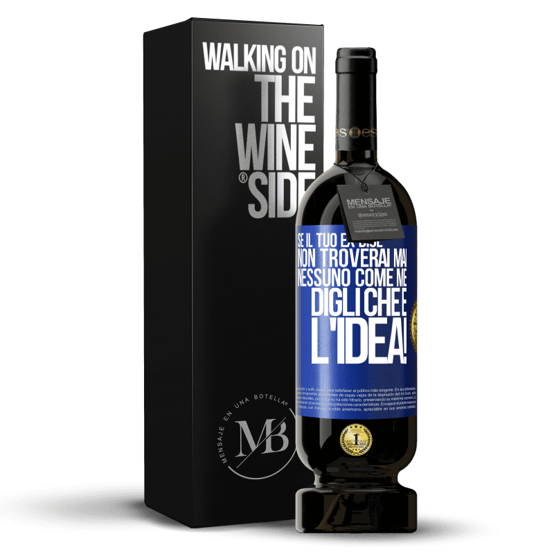 49,95 € Spedizione Gratuita | Vino rosso Edizione Premium MBS® Riserva Se il tuo ex dice non troverai mai nessuno come me, digli che è l'idea! Etichetta Blu. Etichetta personalizzabile Riserva 12 Mesi Raccogliere 2015 Tempranillo