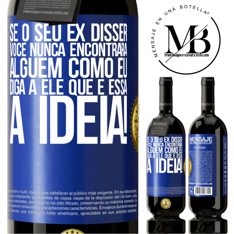 49,95 € Envio grátis | Vinho tinto Edição Premium MBS® Reserva Se o seu ex disser você nunca encontrará alguém como eu, diga a ele que é essa a idéia! Etiqueta Azul. Etiqueta personalizável Reserva 12 Meses Colheita 2015 Tempranillo