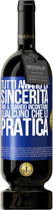 Spedizione Gratuita | Vino rosso Edizione Premium MBS® Riserva Tutti amano la sincerità. Fino a quando incontrano qualcuno che lo pratica Etichetta Blu. Etichetta personalizzabile Riserva 12 Mesi Raccogliere 2014 Tempranillo