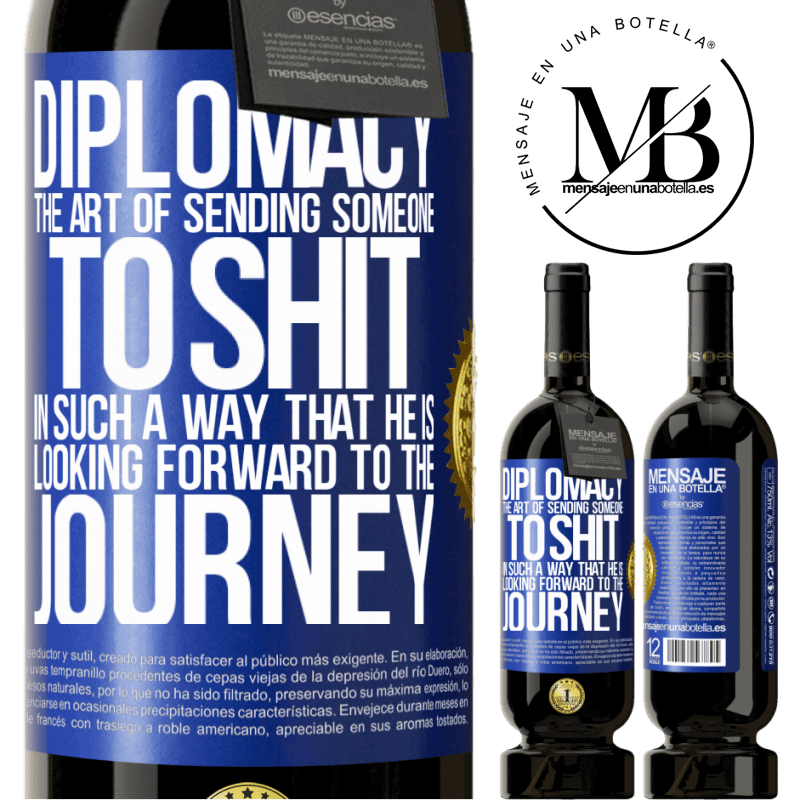 29,95 € Free Shipping | Red Wine Premium Edition MBS® Reserva Diplomacy. The art of sending someone to shit in such a way that he is looking forward to the journey Blue Label. Customizable label Reserva 12 Months Harvest 2014 Tempranillo