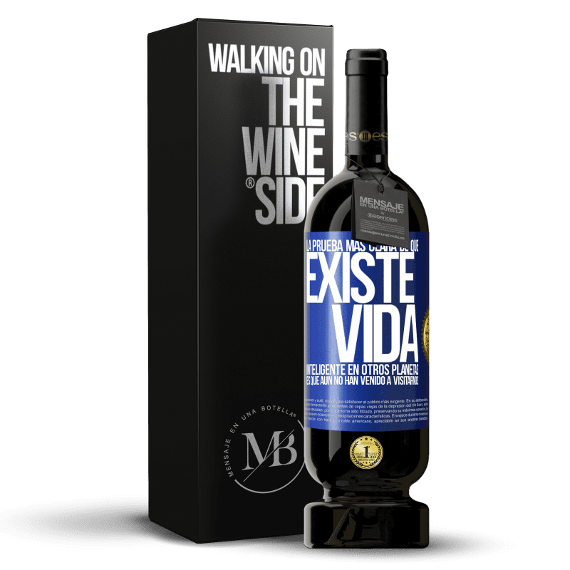 49,95 € Envío gratis | Vino Tinto Edición Premium MBS® Reserva La prueba más clara de que existe vida inteligente en otros planetas es que aún no han venido a visitarnos Etiqueta Azul. Etiqueta personalizable Reserva 12 Meses Cosecha 2015 Tempranillo