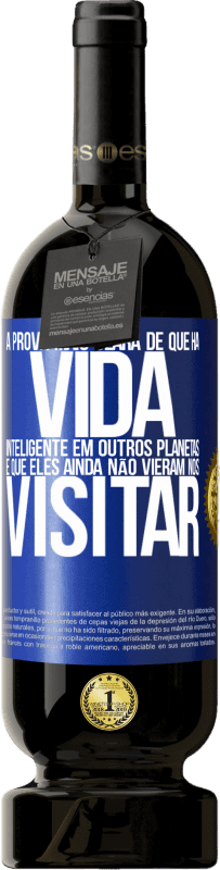 49,95 € Envio grátis | Vinho tinto Edição Premium MBS® Reserva A prova mais clara de que há vida inteligente em outros planetas é que eles ainda não vieram nos visitar Etiqueta Azul. Etiqueta personalizável Reserva 12 Meses Colheita 2015 Tempranillo