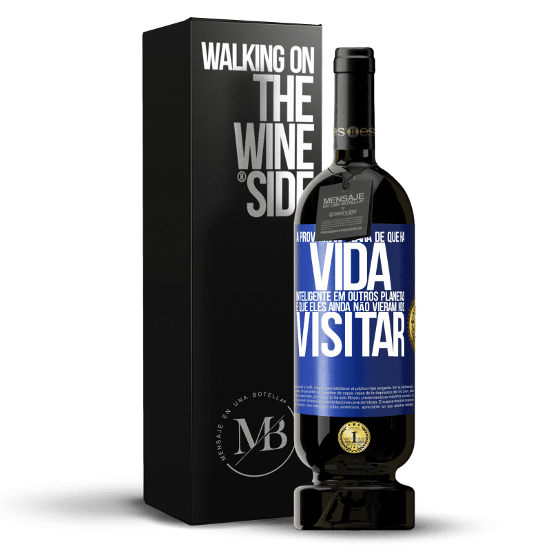 49,95 € Envio grátis | Vinho tinto Edição Premium MBS® Reserva A prova mais clara de que há vida inteligente em outros planetas é que eles ainda não vieram nos visitar Etiqueta Azul. Etiqueta personalizável Reserva 12 Meses Colheita 2015 Tempranillo