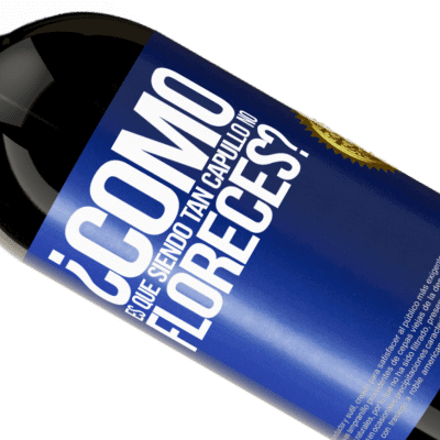Expresiones Únicas y Personales. «¿Cómo es que siendo tan capullo no floreces?» Edición Premium MBS® Reserva