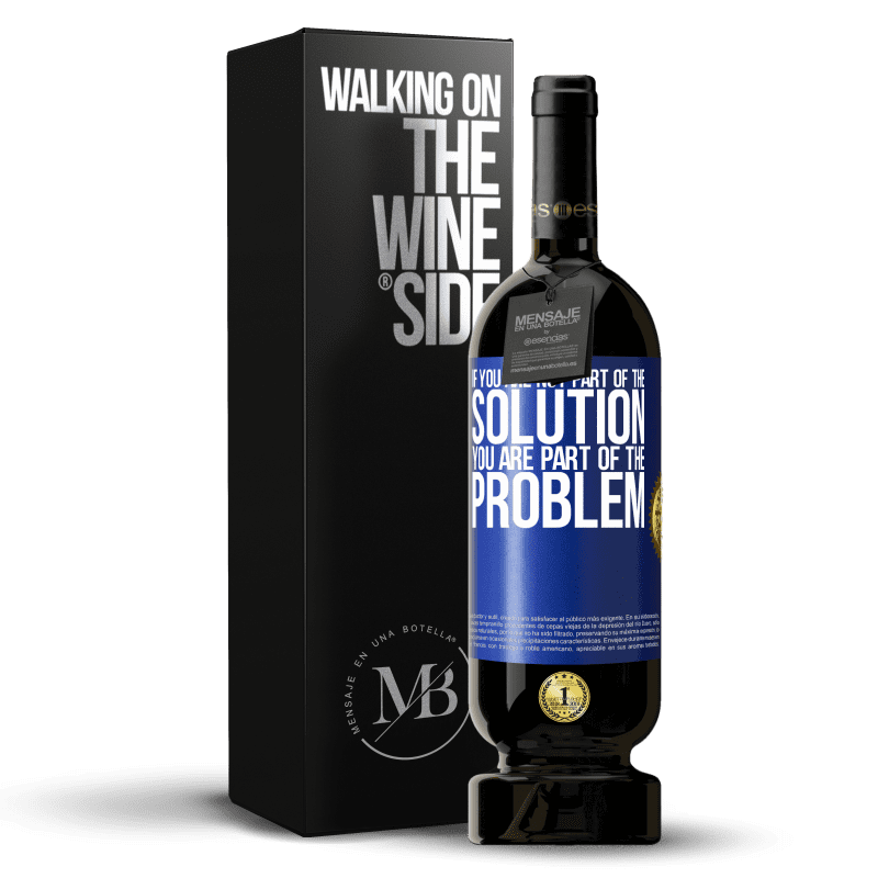 49,95 € Free Shipping | Red Wine Premium Edition MBS® Reserve If you are not part of the solution ... you are part of the problem Blue Label. Customizable label Reserve 12 Months Harvest 2014 Tempranillo