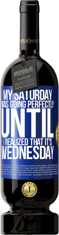49,95 € 免费送货 | 红酒 高级版 MBS® 预订 我的星期六很顺利，直到我意识到这是星期三 蓝色标签. 可自定义的标签 预订 12 个月 收成 2016 Tempranillo