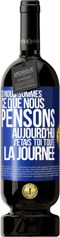 49,95 € | Vin rouge Édition Premium MBS® Réserve Si nous sommes ce que nous pensons, aujourd'hui j'étais toi toute la journée Étiquette Bleue. Étiquette personnalisable Réserve 12 Mois Récolte 2015 Tempranillo