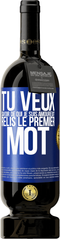 49,95 € | Vin rouge Édition Premium MBS® Réserve Tu veux savoir de qui je suis amoureux? Relis le premier mot Étiquette Bleue. Étiquette personnalisable Réserve 12 Mois Récolte 2015 Tempranillo