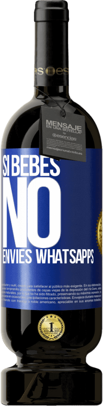 «Si bebes, no envíes whatsapps» Edición Premium MBS® Reserva