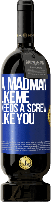 «A madman like me needs a screw like you» Premium Edition MBS® Reserve