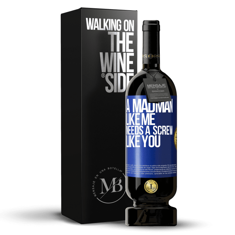 49,95 € Free Shipping | Red Wine Premium Edition MBS® Reserve A madman like me needs a screw like you Blue Label. Customizable label Reserve 12 Months Harvest 2014 Tempranillo