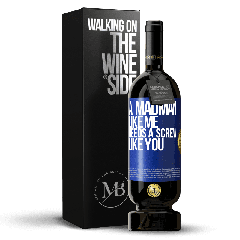 49,95 € Free Shipping | Red Wine Premium Edition MBS® Reserve A madman like me needs a screw like you Blue Label. Customizable label Reserve 12 Months Harvest 2016 Tempranillo