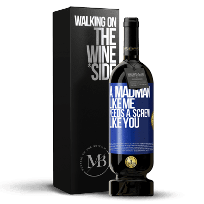 «A madman like me needs a screw like you» Premium Edition MBS® Reserve