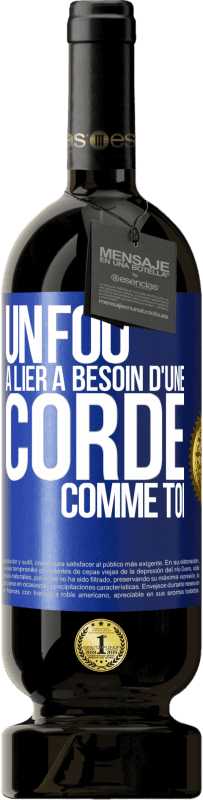49,95 € Envoi gratuit | Vin rouge Édition Premium MBS® Réserve Un fou à lier a besoin d'une corde comme toi Étiquette Bleue. Étiquette personnalisable Réserve 12 Mois Récolte 2016 Tempranillo