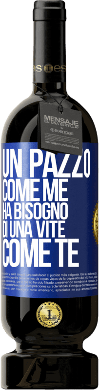 49,95 € | Vino rosso Edizione Premium MBS® Riserva Un pazzo come me ha bisogno di una vite come te Etichetta Blu. Etichetta personalizzabile Riserva 12 Mesi Raccogliere 2015 Tempranillo