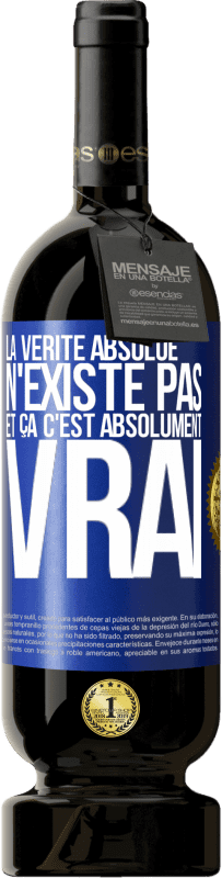 49,95 € | Vin rouge Édition Premium MBS® Réserve La vérité absolue n'existe pas et ça c'est absolument vrai Étiquette Bleue. Étiquette personnalisable Réserve 12 Mois Récolte 2015 Tempranillo