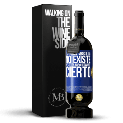 «La verdad absoluta no existe...y esto es absolutamente cierto» Edición Premium MBS® Reserva