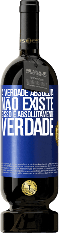 49,95 € Envio grátis | Vinho tinto Edição Premium MBS® Reserva A verdade absoluta não existe ... e isso é absolutamente verdade Etiqueta Azul. Etiqueta personalizável Reserva 12 Meses Colheita 2015 Tempranillo