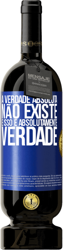 49,95 € | Vinho tinto Edição Premium MBS® Reserva A verdade absoluta não existe ... e isso é absolutamente verdade Etiqueta Azul. Etiqueta personalizável Reserva 12 Meses Colheita 2016 Tempranillo