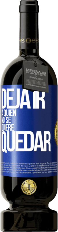 49,95 € Envío gratis | Vino Tinto Edición Premium MBS® Reserva Deja ir a quien no se quiere quedar Etiqueta Azul. Etiqueta personalizable Reserva 12 Meses Cosecha 2016 Tempranillo