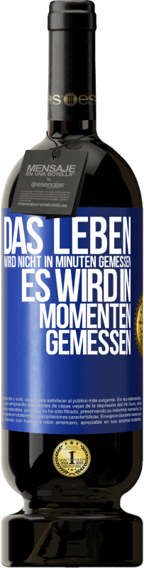 49,95 € Kostenloser Versand | Rotwein Premium Ausgabe MBS® Reserve Das Leben wird nicht in Minuten gemessen, es wird in Momenten gemessen Blaue Markierung. Anpassbares Etikett Reserve 12 Monate Ernte 2016 Tempranillo