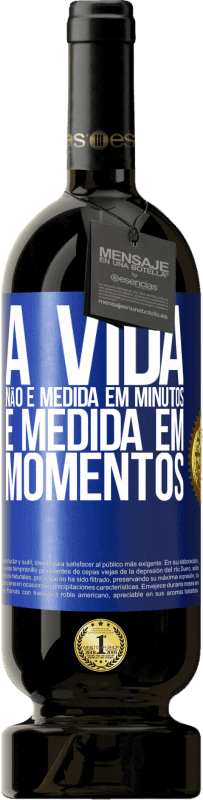 «A vida não é medida em minutos, é medida em momentos» Edição Premium MBS® Reserva