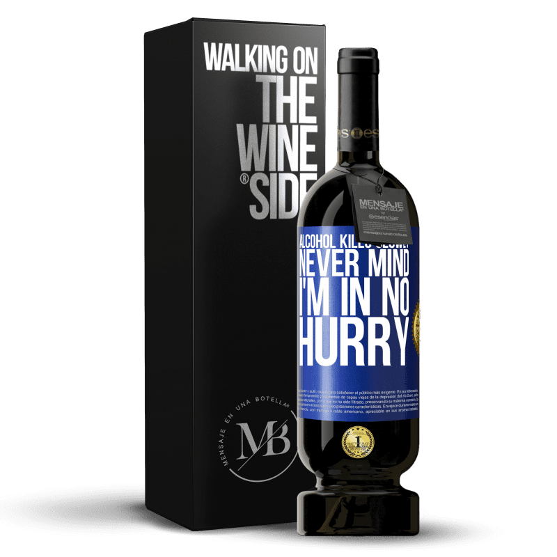 49,95 € 免费送货 | 红酒 高级版 MBS® 预订 酒精慢慢杀死...没关系，我一点也不着急 蓝色标签. 可自定义的标签 预订 12 个月 收成 2015 Tempranillo